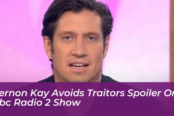 vernon kay avoids traitors spoiler on bbc radio 2 show ooBE
