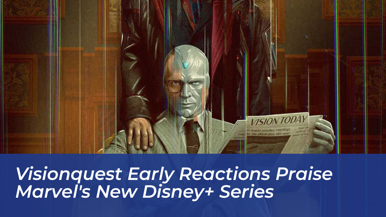 visionquest early reactions praise marvels new disney series i6R3