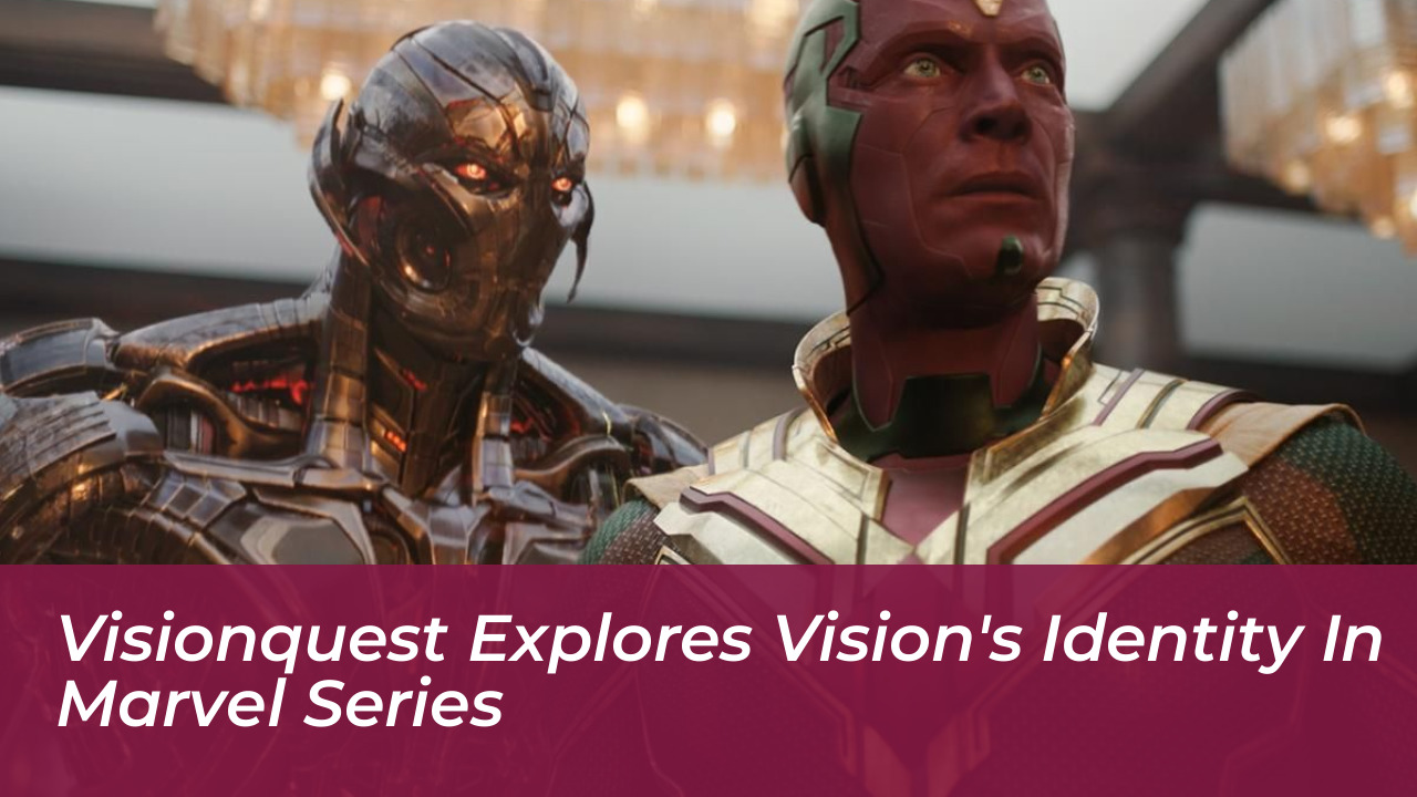 visionquest explores visions identity in marvel series 0PNr