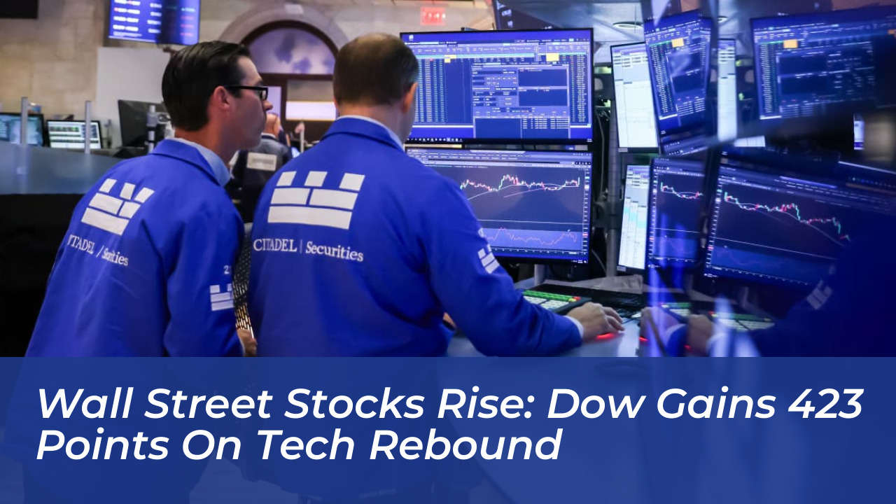 wall street stocks rise dow gains 423 points on tech rebound 5bLG