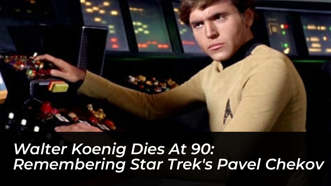 walter koenig dies at 90 remembering star treks pavel chekov KJ09