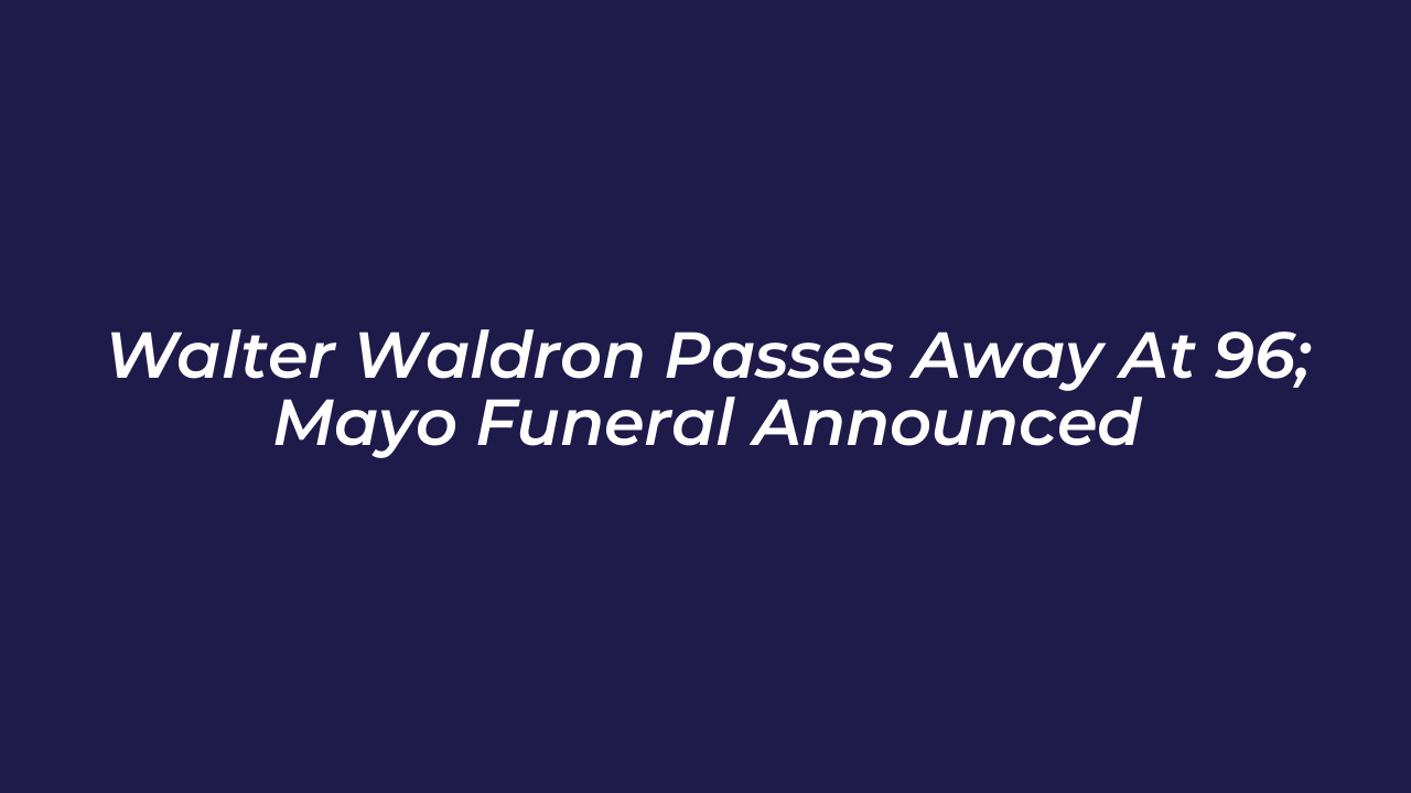 walter waldron passes away at 96 mayo funeral announced zMIo