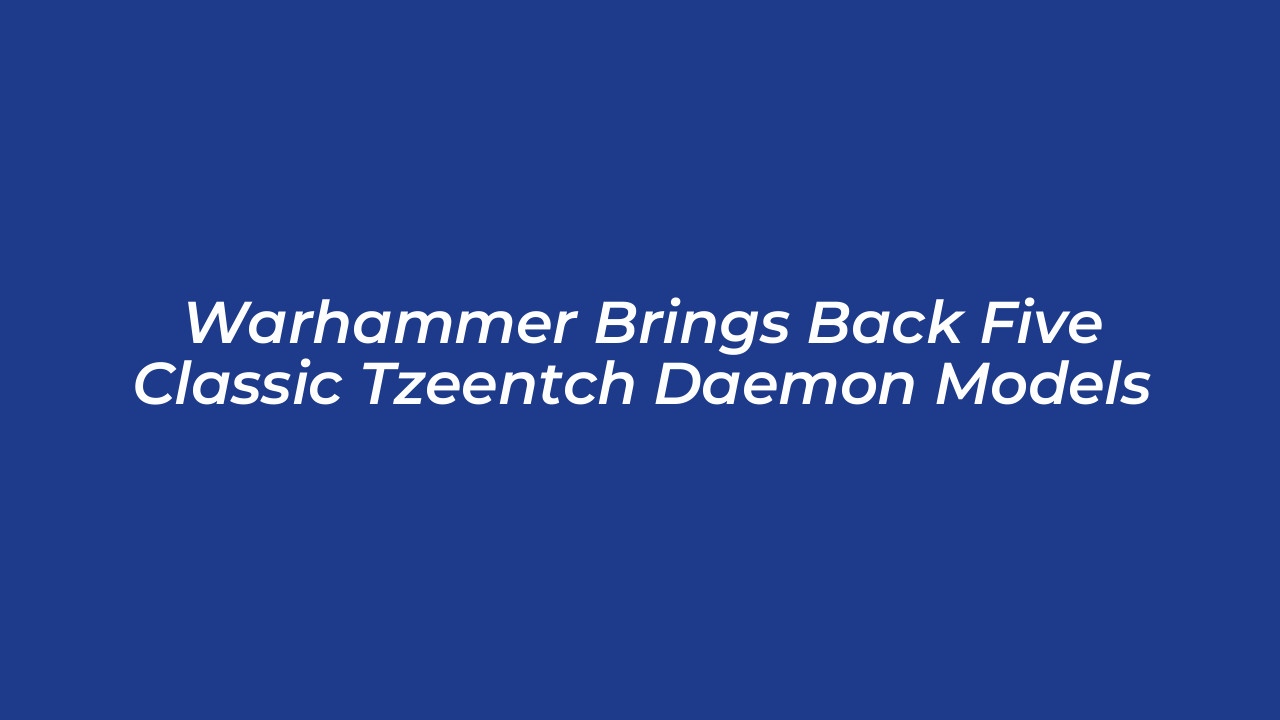 warhammer brings back five classic tzeentch daemon models 4rP6
