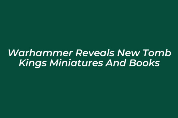 warhammer reveals new tomb kings miniatures and books nEkw