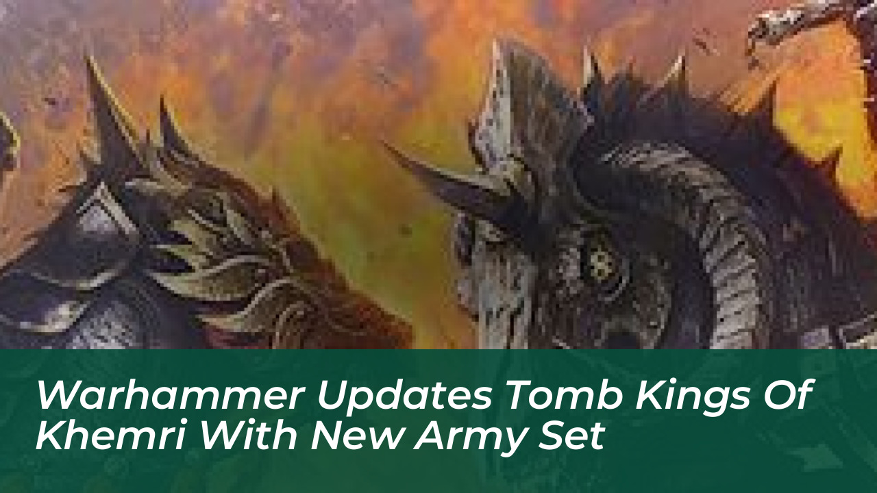 warhammer updates tomb kings of khemri with new army set