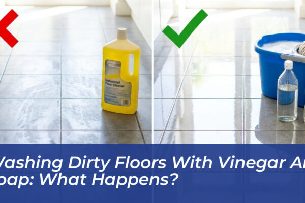 washing dirty floors with vinegar and soap what happens g7Bk