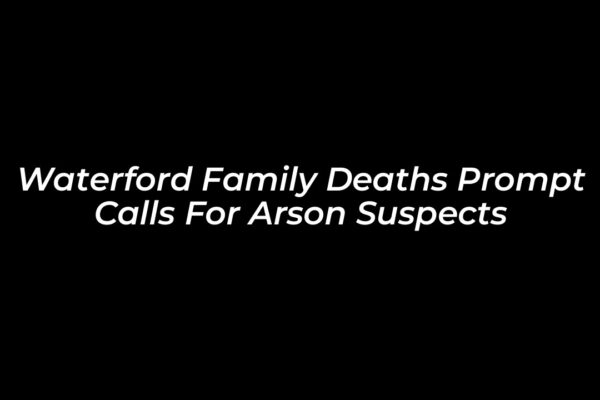 waterford family deaths prompt calls for arson suspects mpUS
