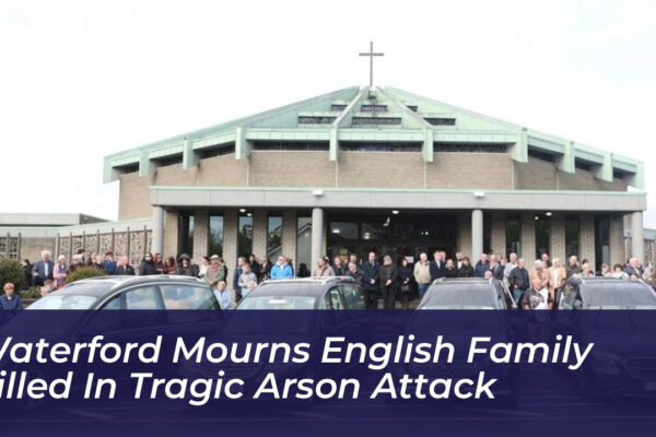 waterford mourns english family killed in tragic arson attack HgYQ