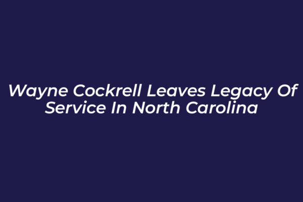 wayne cockrell leaves legacy of service in north carolina Z4VG