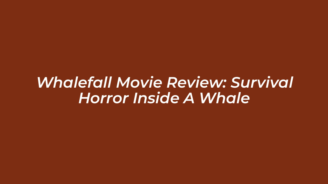 whalefall movie review survival horror inside a whale ju45