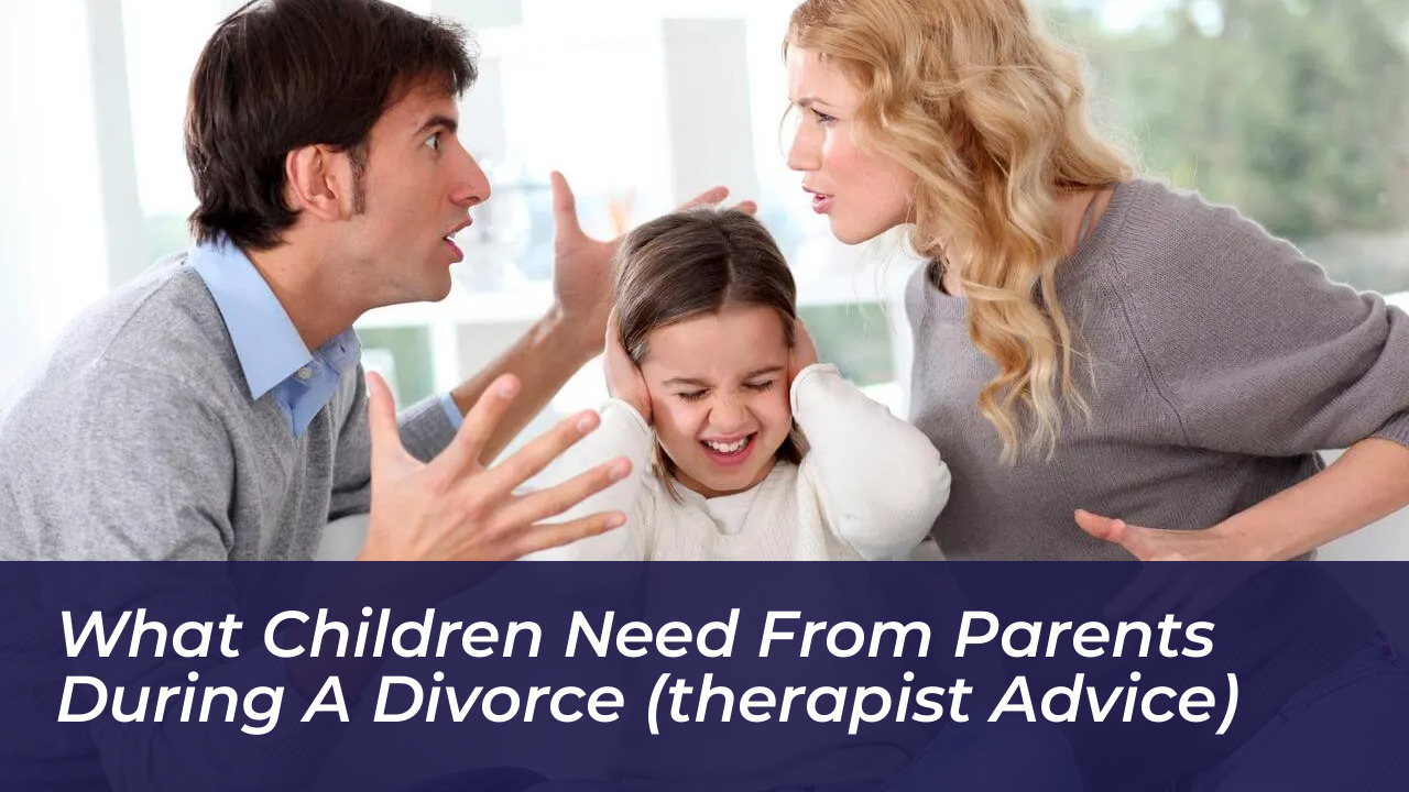 what children need from parents during a divorce therapist advice FGQu