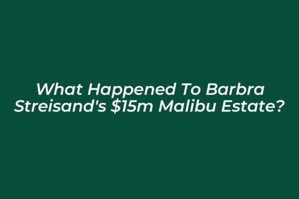 what happened to barbra streisands 15m malibu estate YdQW