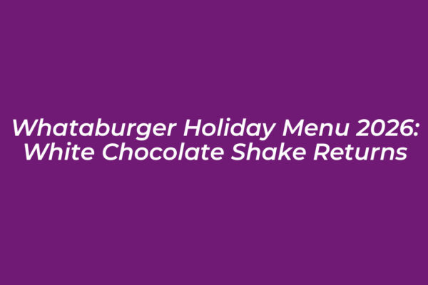 whataburger holiday menu 2026 white chocolate shake returns 496e