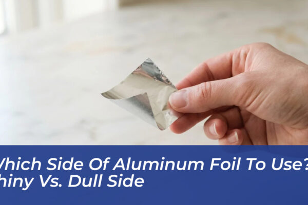 which side of aluminum foil to use shiny vs dull side CfhQ