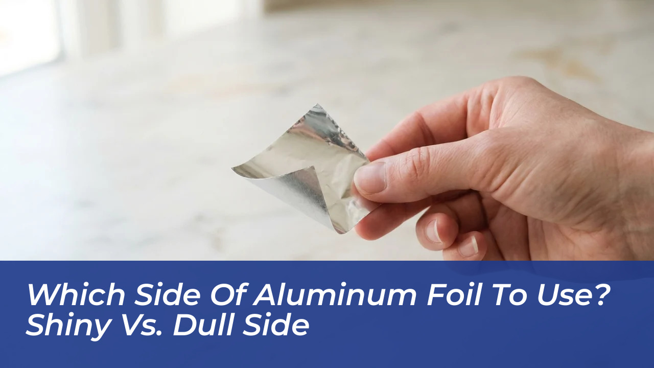 which side of aluminum foil to use shiny vs dull side CfhQ