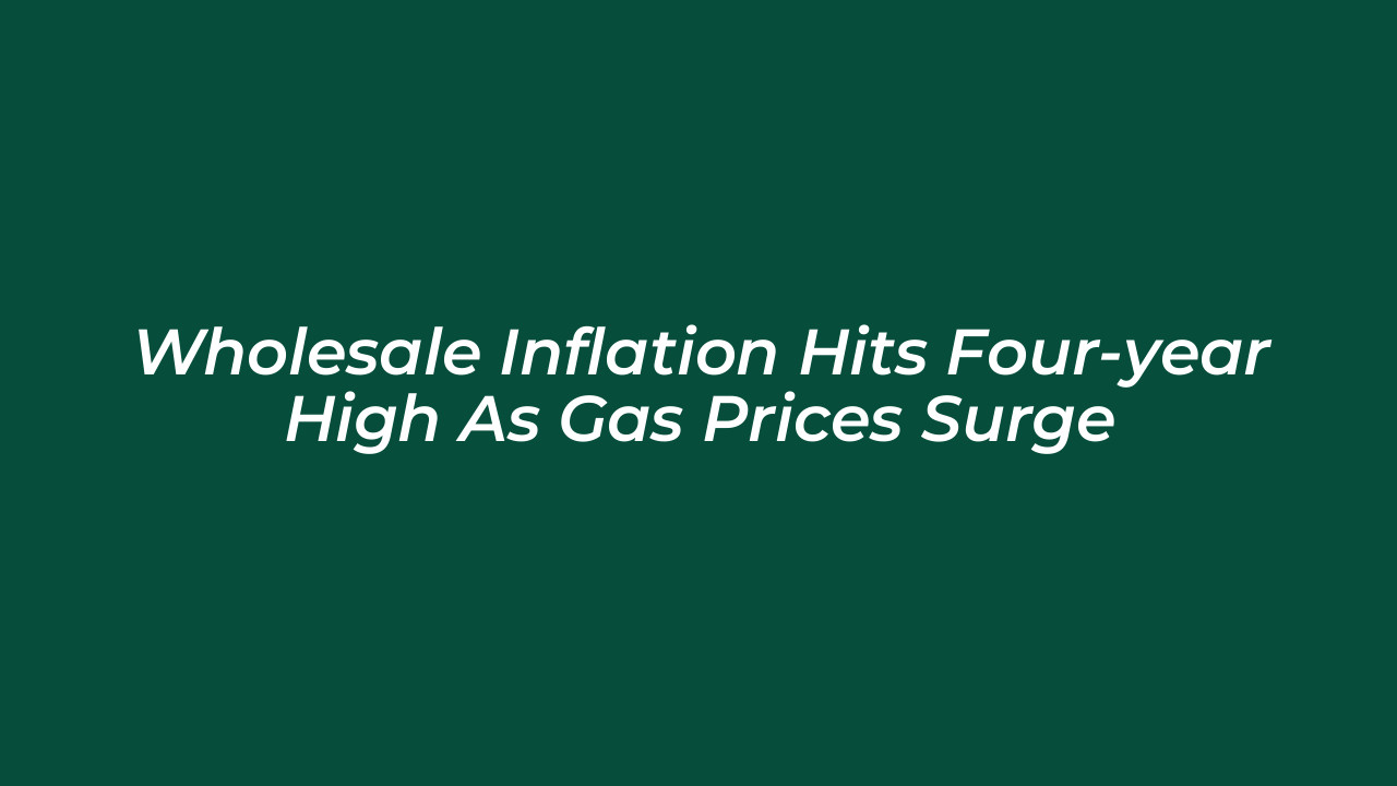 wholesale inflation hits four year high as gas prices surge dG5E