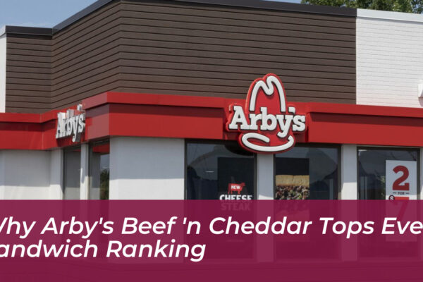 why arbys beef n cheddar tops every sandwich ranking FlhS