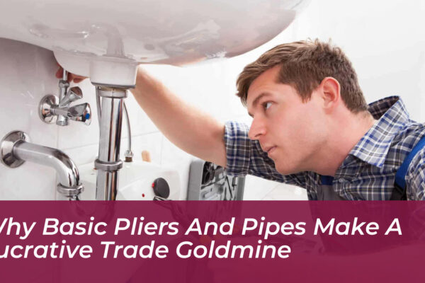 why basic pliers and pipes make a lucrative trade goldmine caC2
