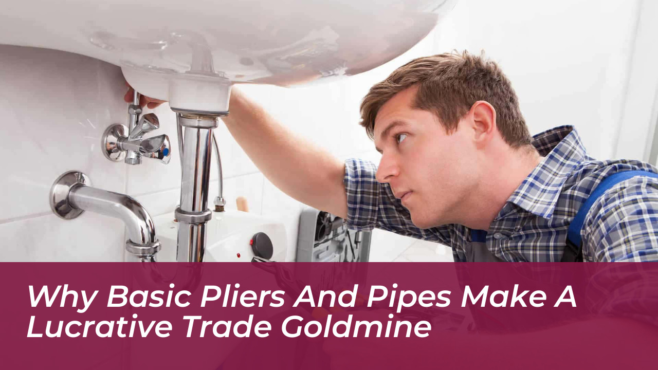 why basic pliers and pipes make a lucrative trade goldmine caC2