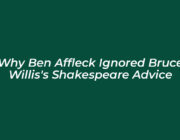 why ben affleck ignored bruce williss shakespeare advice 5o3o