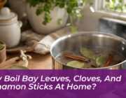 why boil bay leaves cloves and cinnamon sticks at home ACpB