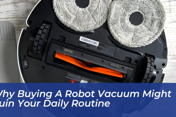 why buying a robot vacuum might ruin your daily routine Tc1L