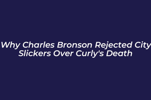 why charles bronson rejected city slickers over curlys death a2S0