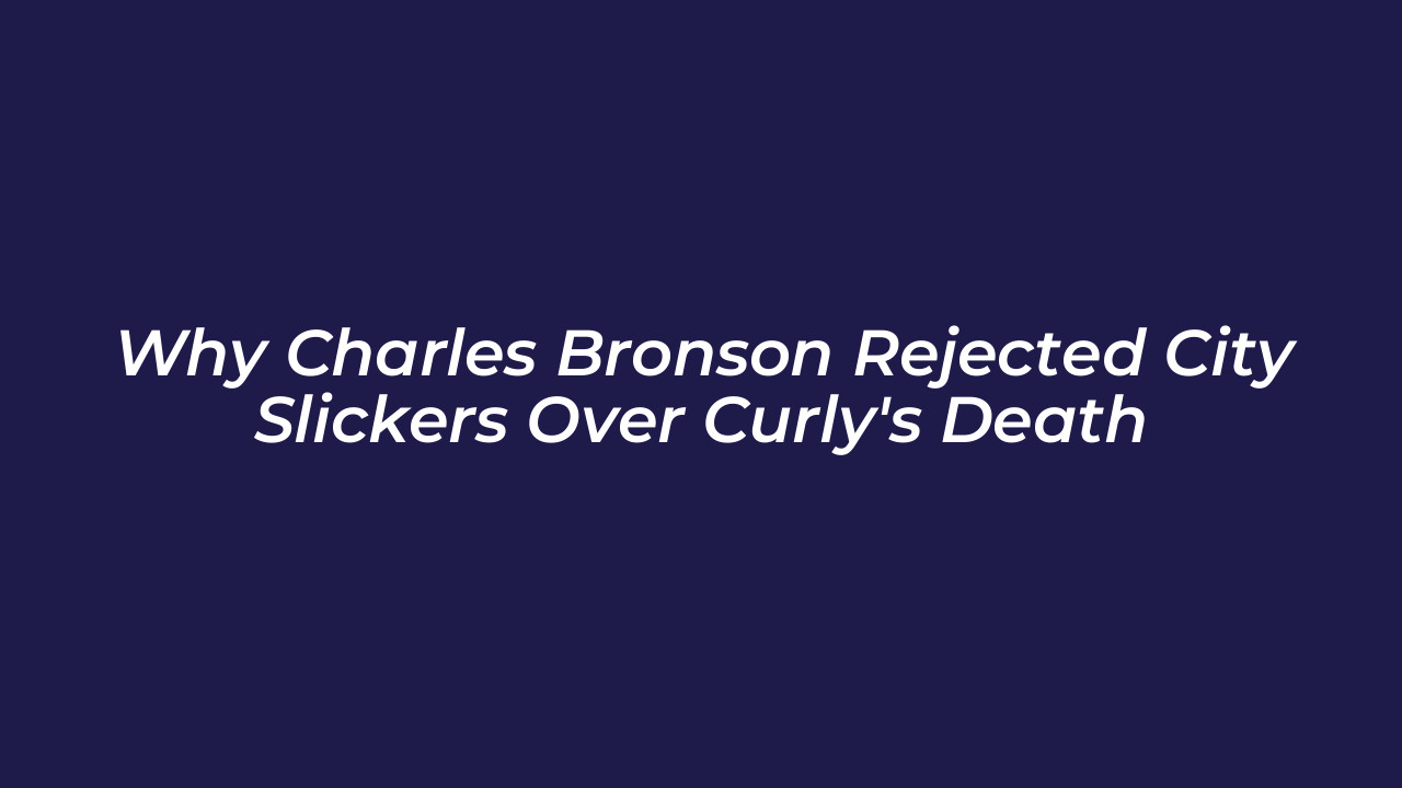 why charles bronson rejected city slickers over curlys death a2S0