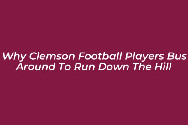 why clemson football players bus around to run down the hill KlS3