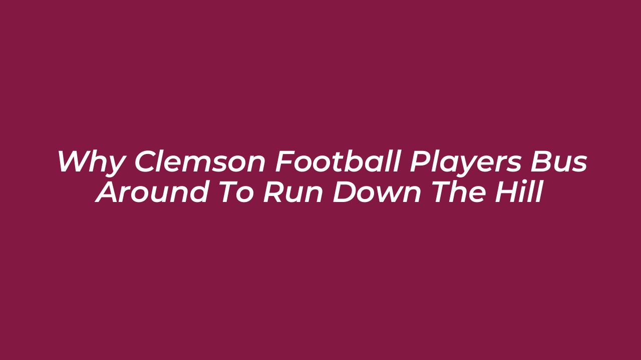 why clemson football players bus around to run down the hill KlS3