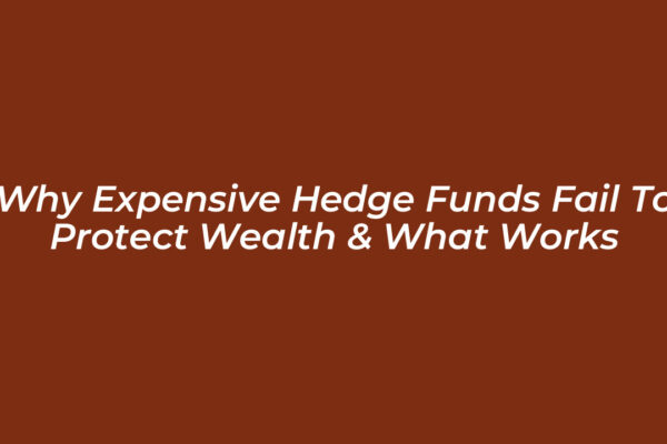 why expensive hedge funds fail to protect wealth what works 8K0Z