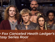 why fox canceled heath ledgers 90s fantasy series roar xbCD