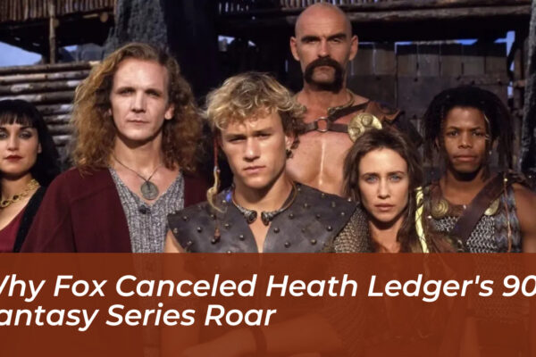 why fox canceled heath ledgers 90s fantasy series roar xbCD