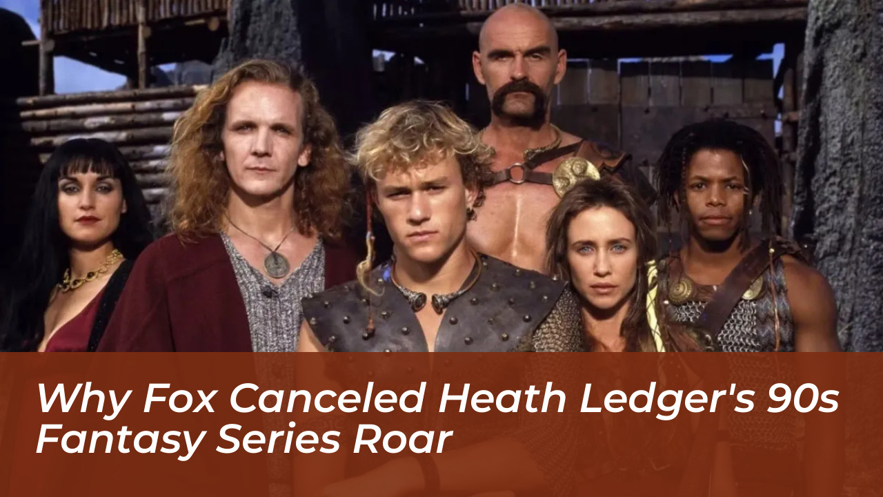 why fox canceled heath ledgers 90s fantasy series roar