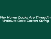 why home cooks are threading walnuts onto cotton string Kmhm