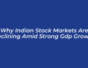 why indian stock markets are declining amid strong gdp growth PYmN