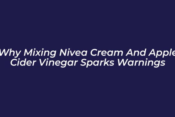 why mixing nivea cream and apple cider vinegar sparks warnings mv33