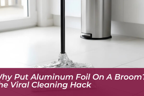 why put aluminum foil on a broom the viral cleaning hack DQvj