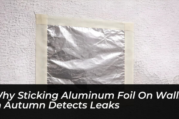 why sticking aluminum foil on walls in autumn detects leaks sV6t