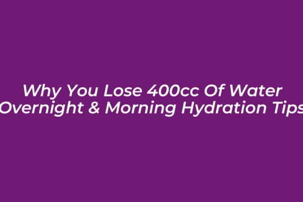 why you lose 400cc of water overnight morning hydration tips V4X9