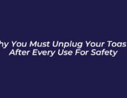 why you must unplug your toaster after every use for safety dFcw