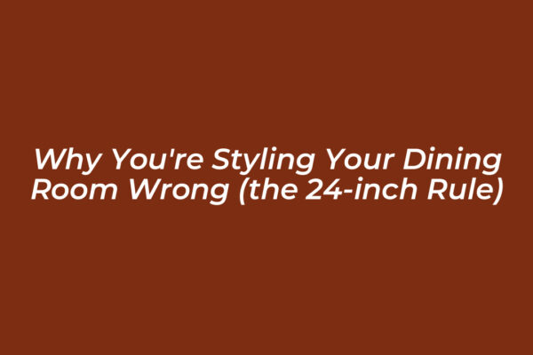 why youre styling your dining room wrong the 24 inch rule 12ej
