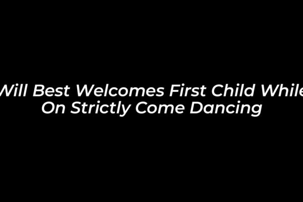 will best welcomes first child while on strictly come dancing 0R4L