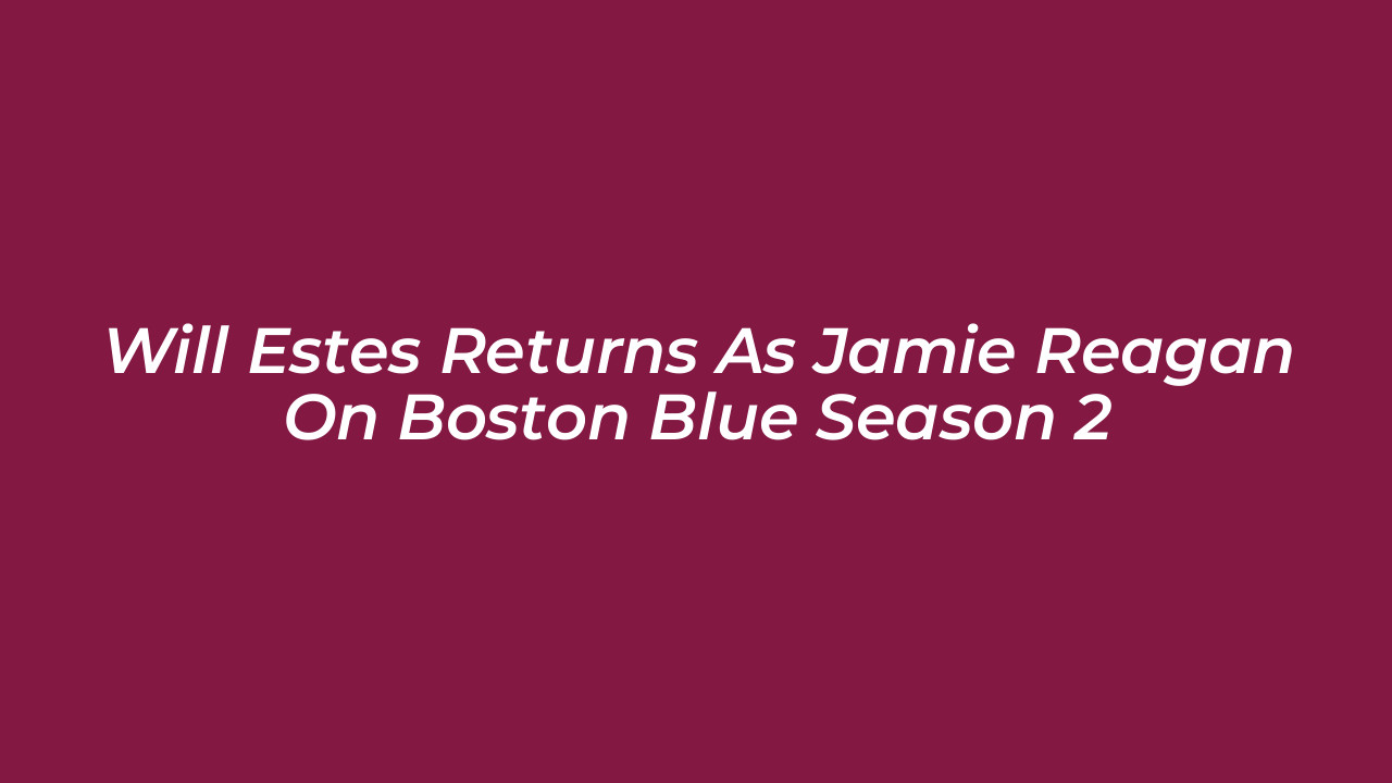 will estes returns as jamie reagan on boston blue season 2 ukpr