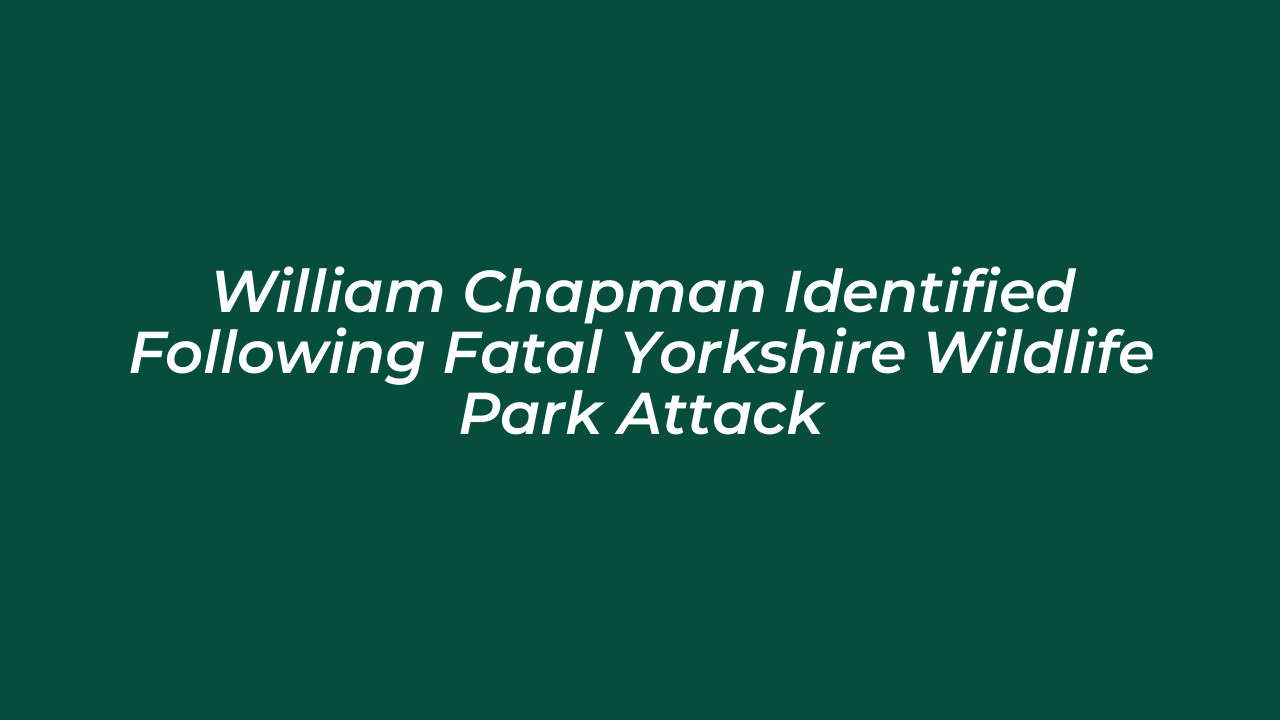 william chapman identified following fatal yorkshire wildlife park attack ctf9