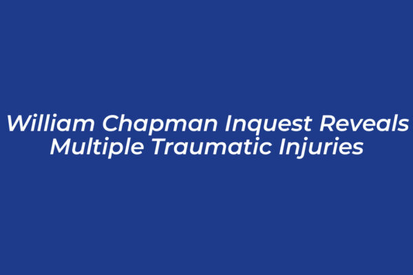 william chapman inquest reveals multiple traumatic injuries Upgu