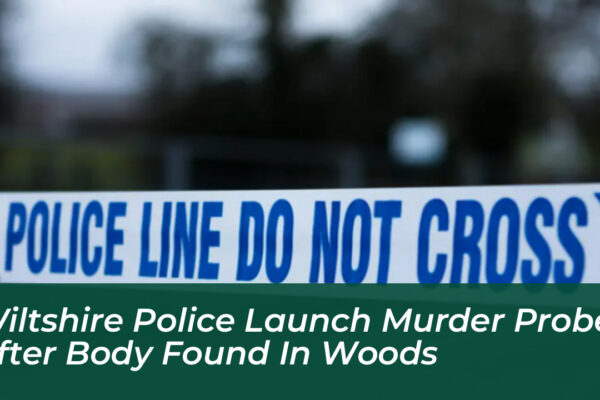 wiltshire police launch murder probe after body found in woods Au8L