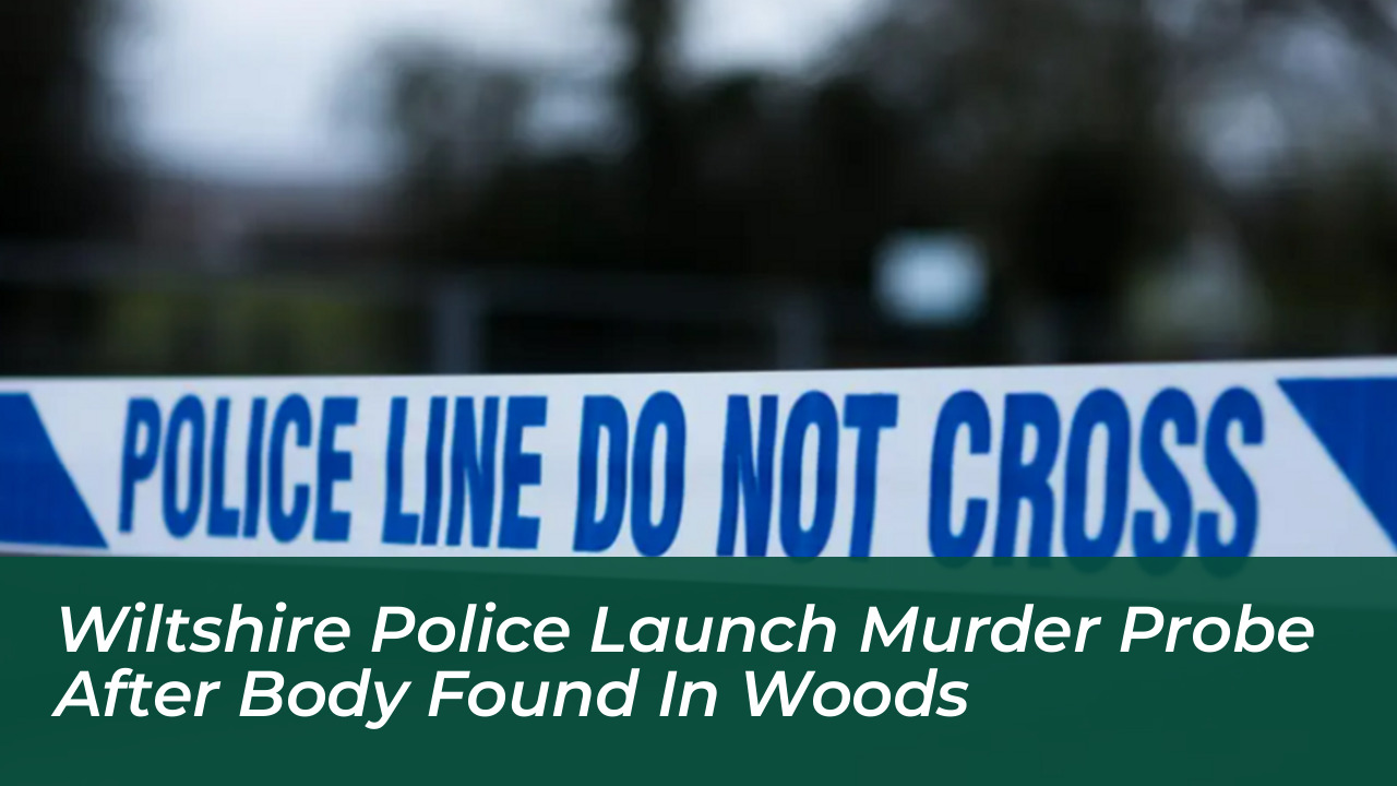 wiltshire police launch murder probe after body found in woods Au8L