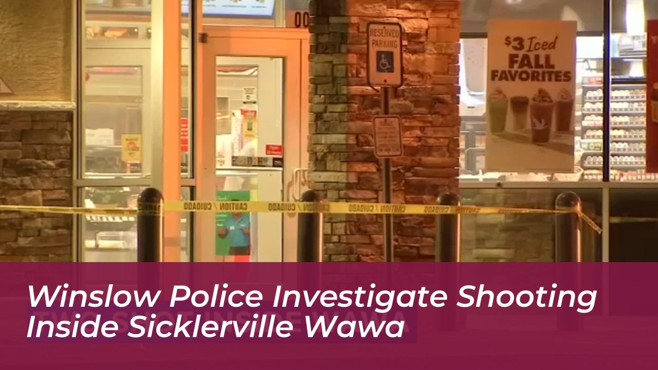 winslow police investigate shooting inside sicklerville wawa