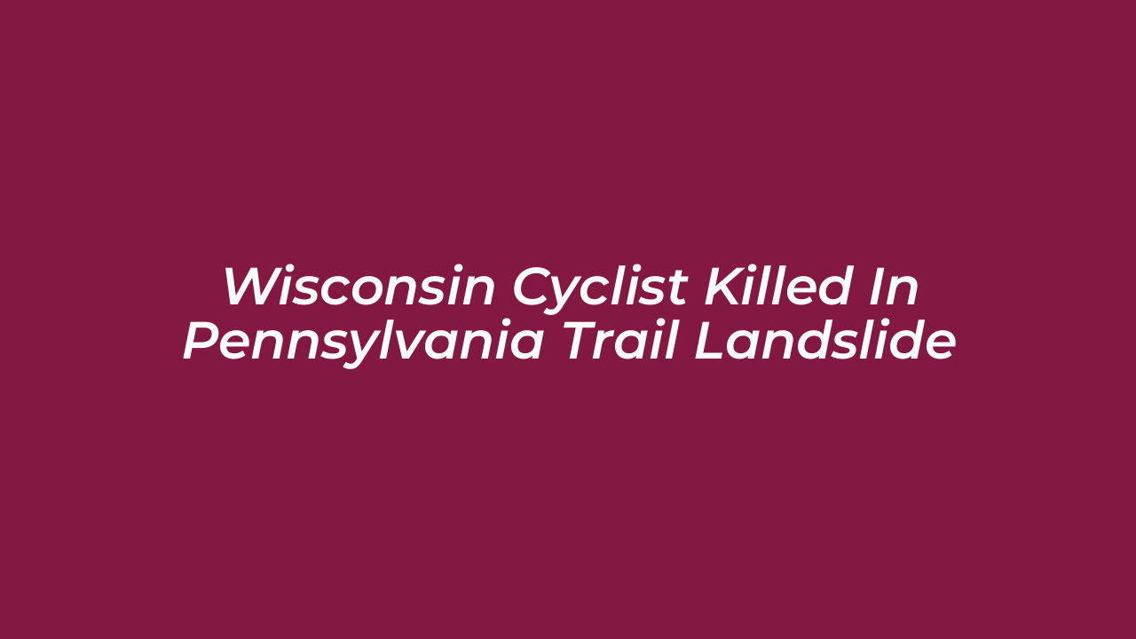 wisconsin cyclist killed in pennsylvania trail landslide TVML